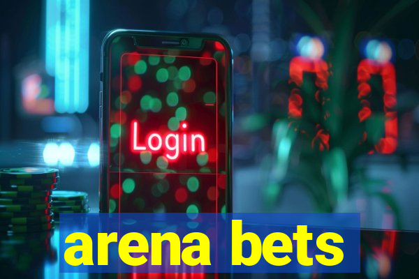 arena bets